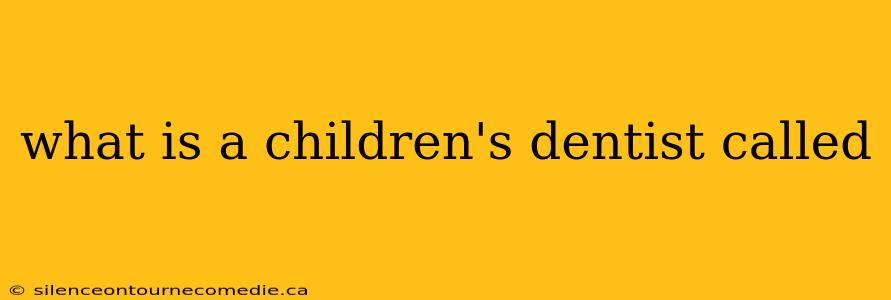 what is a children's dentist called