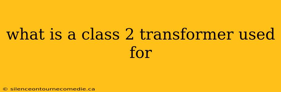 what is a class 2 transformer used for