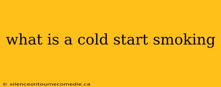 what is a cold start smoking