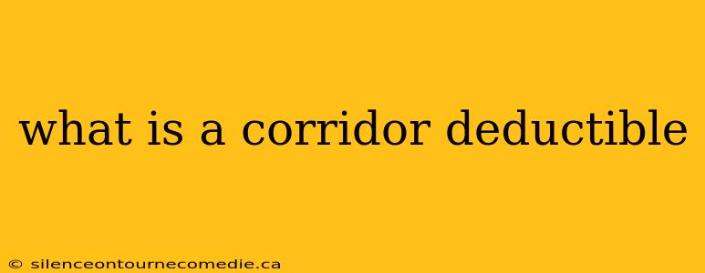 what is a corridor deductible
