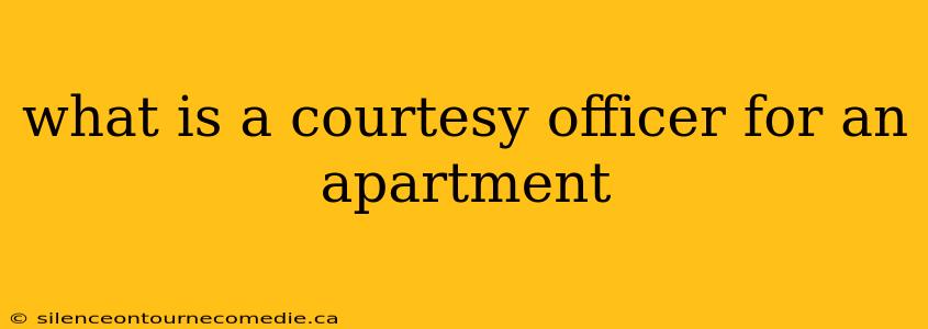 what is a courtesy officer for an apartment