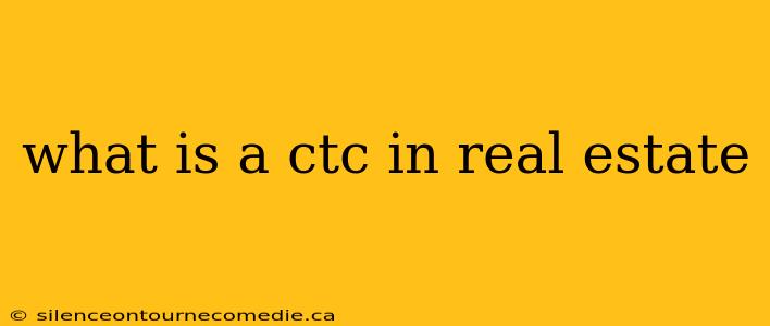 what is a ctc in real estate
