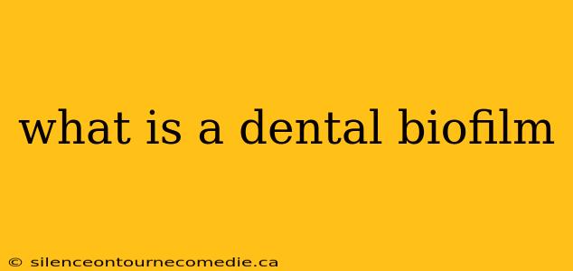 what is a dental biofilm