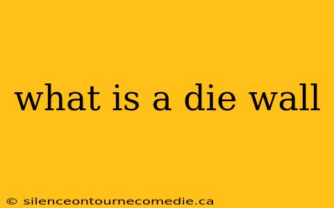 what is a die wall