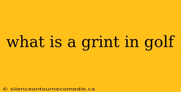 what is a grint in golf