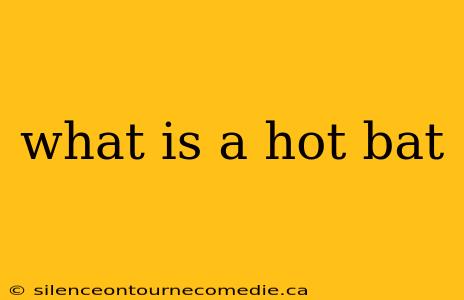what is a hot bat