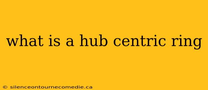 what is a hub centric ring