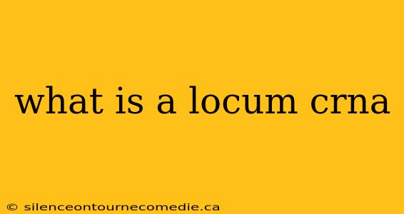 what is a locum crna