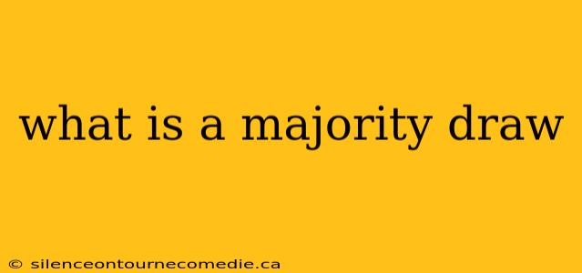 what is a majority draw