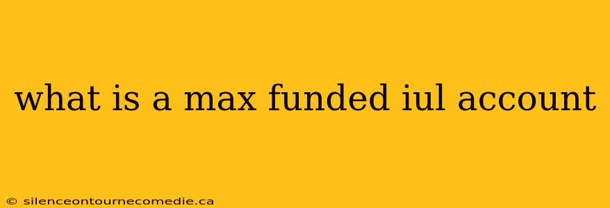 what is a max funded iul account