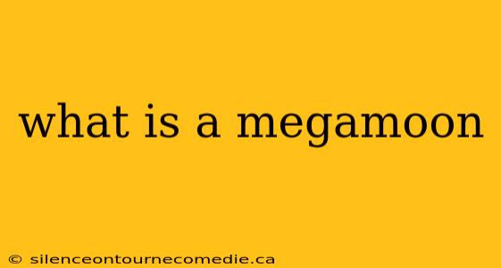 what is a megamoon
