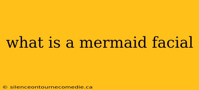 what is a mermaid facial