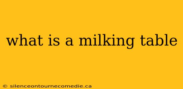 what is a milking table