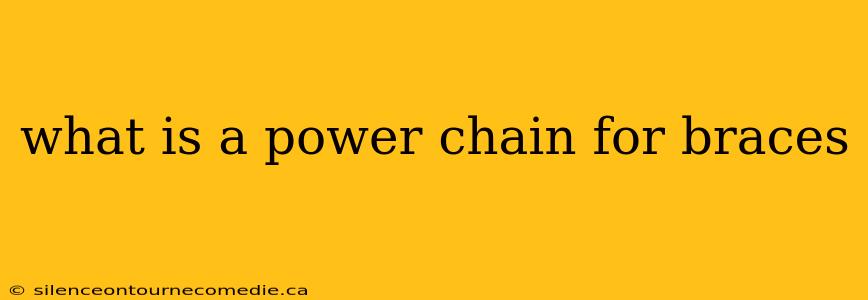 what is a power chain for braces