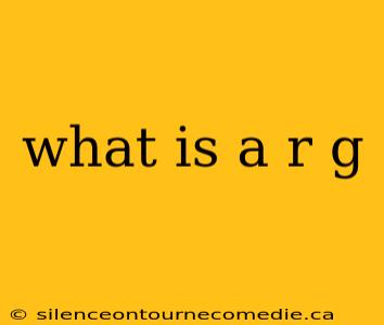 what is a r g