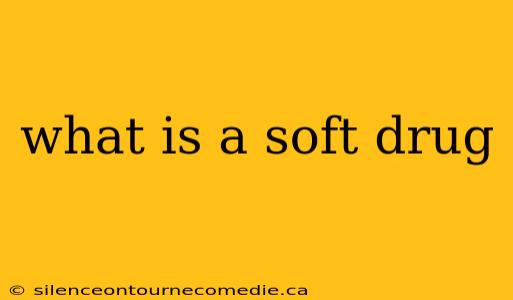 what is a soft drug