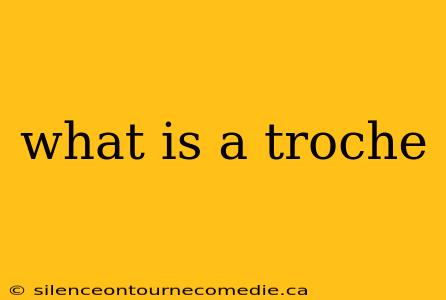 what is a troche