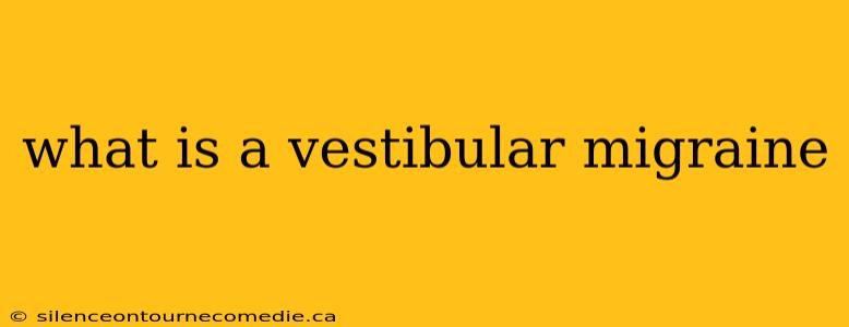 what is a vestibular migraine