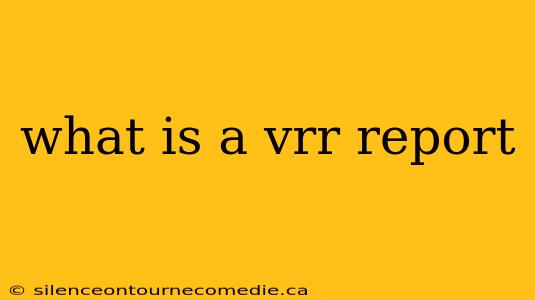 what is a vrr report