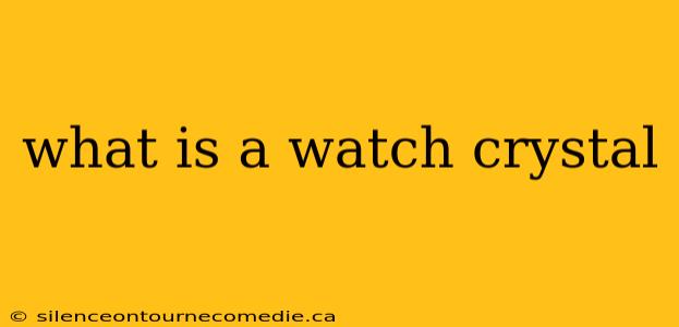 what is a watch crystal
