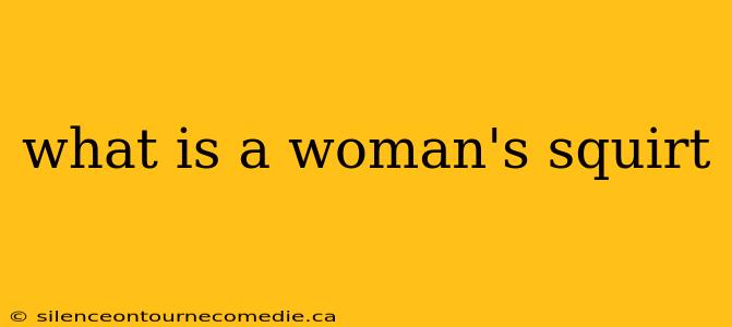 what is a woman's squirt