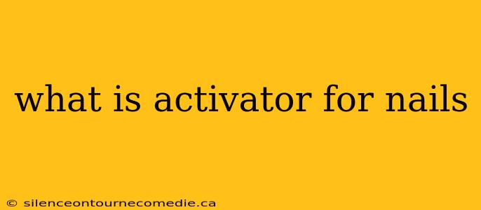 what is activator for nails