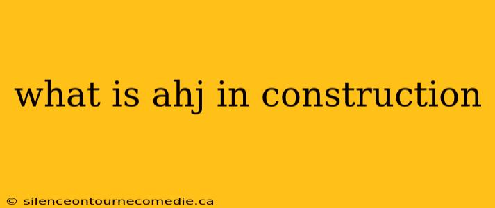 what is ahj in construction