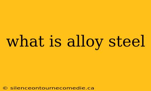 what is alloy steel