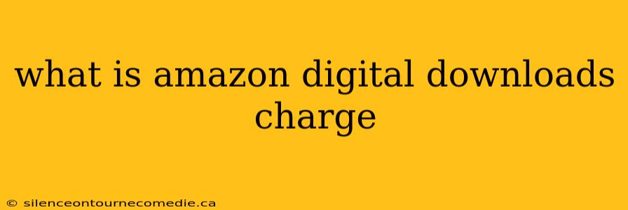 what is amazon digital downloads charge
