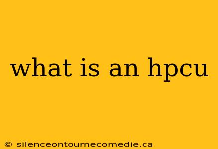 what is an hpcu