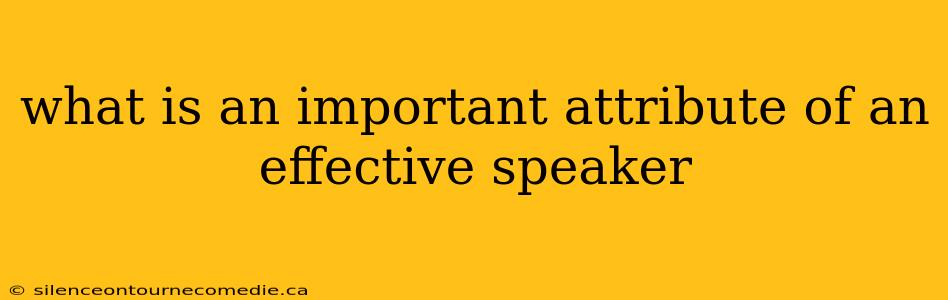 what is an important attribute of an effective speaker
