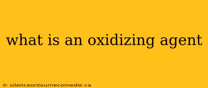 what is an oxidizing agent