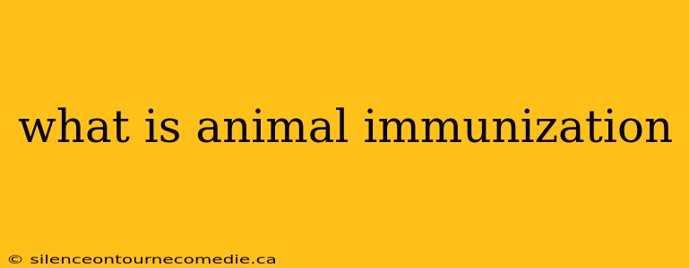 what is animal immunization