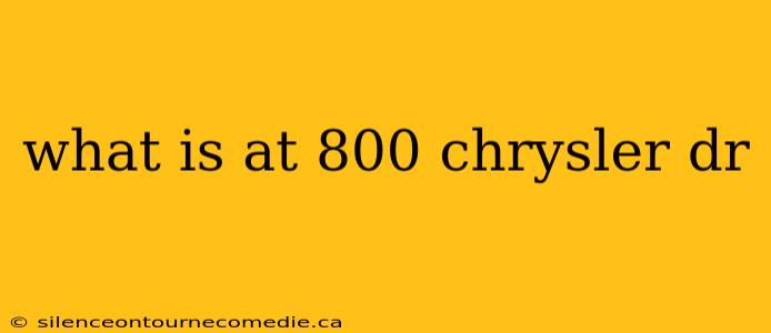 what is at 800 chrysler dr