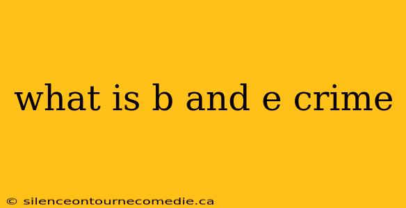 what is b and e crime