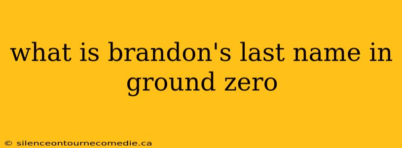 what is brandon's last name in ground zero