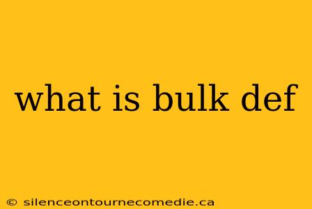 what is bulk def