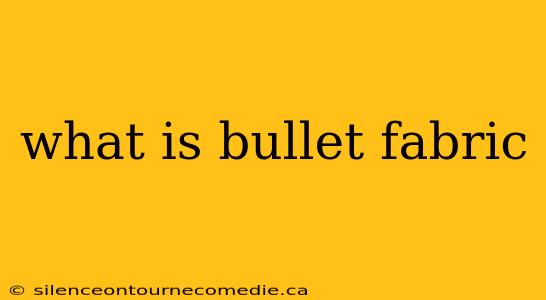 what is bullet fabric