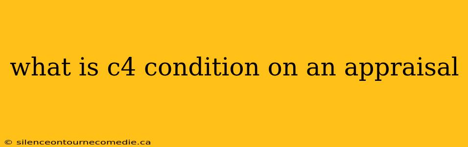 what is c4 condition on an appraisal
