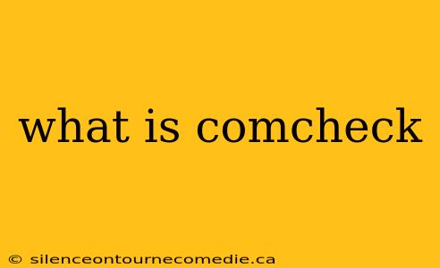 what is comcheck
