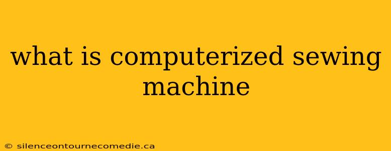what is computerized sewing machine