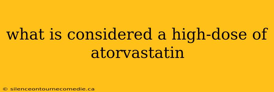 what is considered a high-dose of atorvastatin