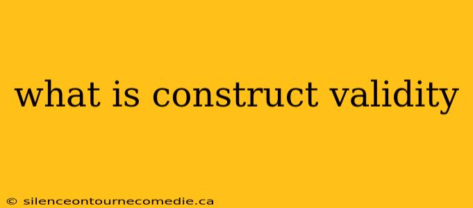 what is construct validity