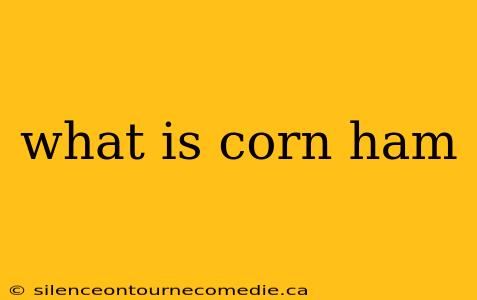 what is corn ham