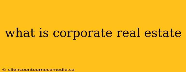what is corporate real estate