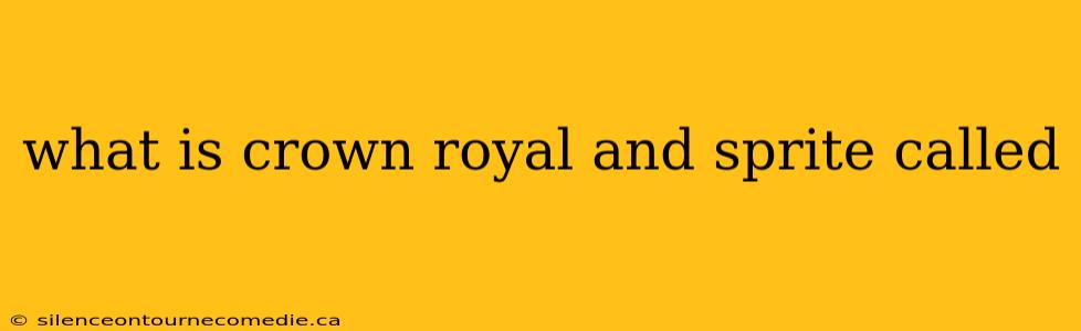 what is crown royal and sprite called