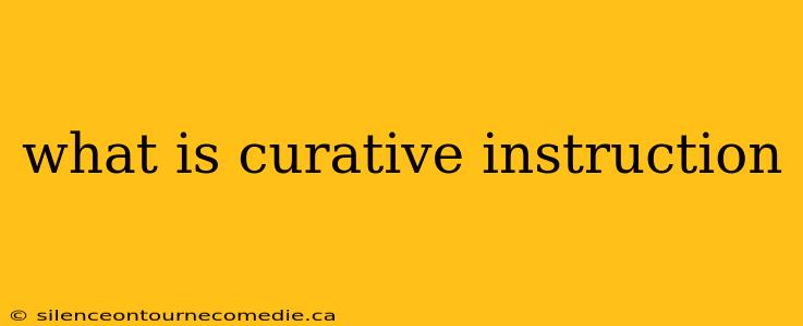 what is curative instruction