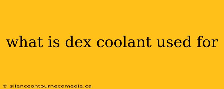 what is dex coolant used for