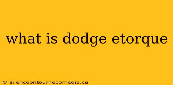 what is dodge etorque