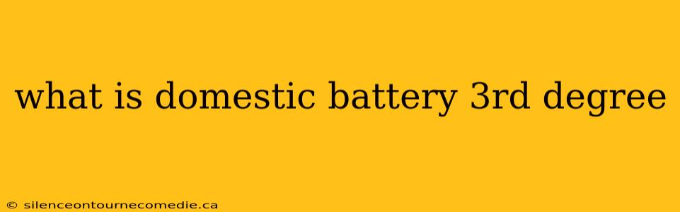 what is domestic battery 3rd degree